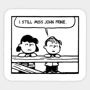 i still  miss john prine and so should you Sticker